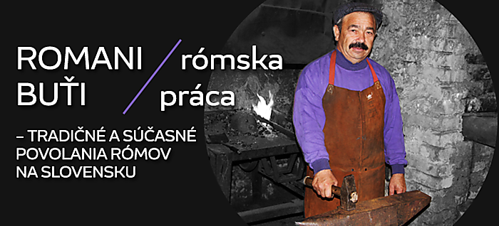 Romaňi buťi / Rómska práca – tradičné a súčasné povolania Rómov na Slovensku
